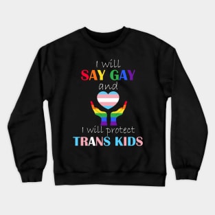 i will say gay and i will protect trans kids Crewneck Sweatshirt